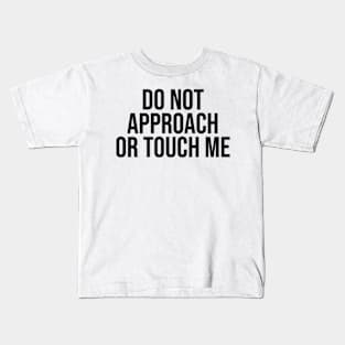 do not approach or touch me Kids T-Shirt